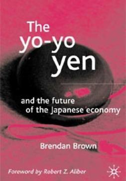 Brown, Brendan - The yo-yo Yen -and the future of the Japanese economy, ebook