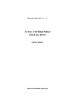 Akindès, Francis - The Roots of the Military-Political Crises in Côte d'Ivoire, ebook