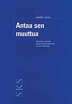 Leino, Jaakko - Antaa sen muuttua -Suomen kielen permissiivirakenne ja sen kehitys, e-bok