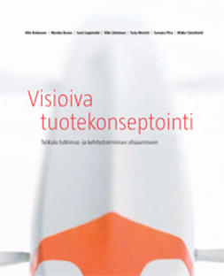 Kokkonen, Ville - Visioiva tuotekonseptointi: Työkalu tutkimus- ja kehitystoiminnan ohjaamiseen, e-kirja