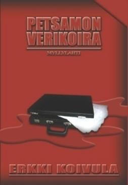 Koivula, Erkki - Petsamon verikoira, e-bok