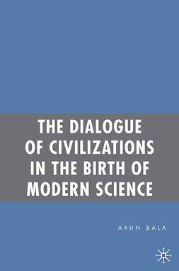 Bala, Arun - The Dialogue of Civilizations in the Birth of Modern Science, e-bok