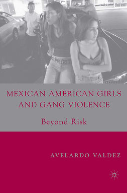 Valdez, Avelardo - Mexican American Girls and Gang Violence, e-bok