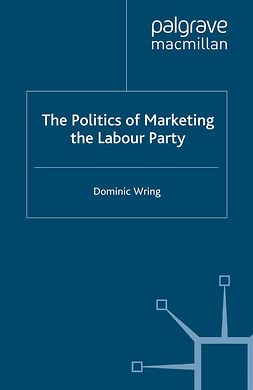 Wring, Dominic - The Politics of Marketing the Labour Party, ebook