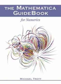 Trott, Michael - The Mathematica GuideBook <Emphasis Type="Italic">for Numerics</Emphasis>, ebook