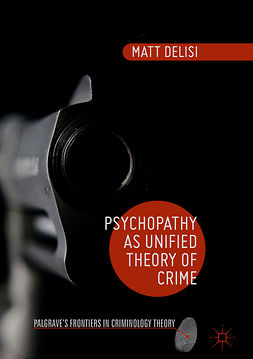 DeLisi, Matt - Psychopathy as Unified Theory of Crime, ebook