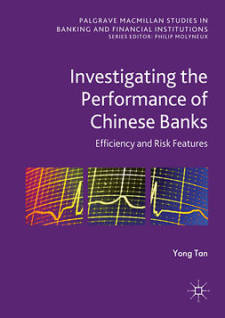 Tan, Yong - Investigating the Performance of Chinese Banks: Efficiency and Risk Features, e-bok