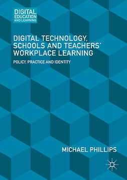 Phillips, Michael - Digital Technology, Schools and Teachers' Workplace Learning, e-bok