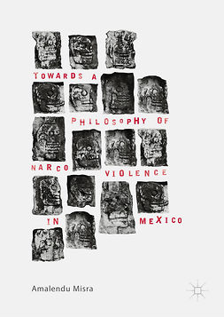 Misra, Amalendu - Towards a Philosophy of Narco Violence in Mexico, ebook