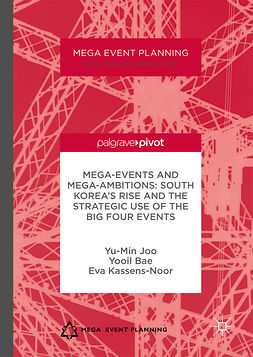 Bae, Yooil - Mega-Events and Mega-Ambitions: South Korea’s Rise and the Strategic Use of the Big Four Events, e-kirja