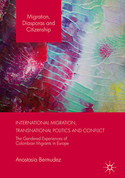 Bermudez, Anastasia - International Migration, Transnational Politics and Conflict, e-kirja