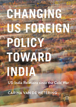 Wetering, Carina van de - Changing US Foreign Policy toward India, ebook