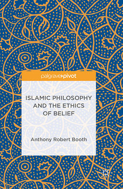 Booth, Anthony Robert - Islamic Philosophy and the Ethics of Belief, ebook