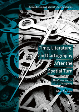 Barrows, Adam - Time, Literature, and Cartography After the Spatial Turn, ebook