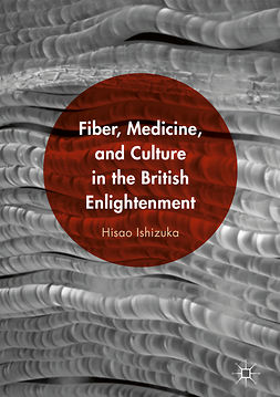 Ishizuka, Hisao - Fiber, Medicine, and Culture in the British Enlightenment, ebook