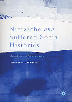 Jackson, Jeffrey M. - Nietzsche and Suffered Social Histories, ebook