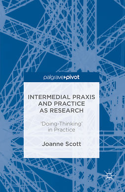 Scott, Joanne - Intermedial Praxis and Practice as Research, ebook