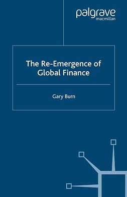Burn, Gary - The Re-Emergence of Global Finance, ebook