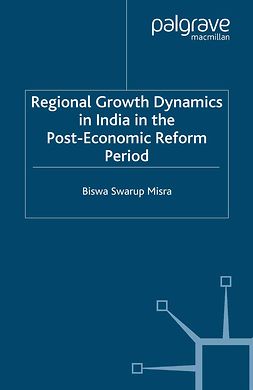 Misra, Biswa Swarup - Regional Growth Dynamics in India in the Post-Economic Reform Period, ebook