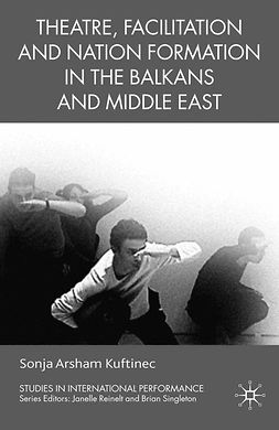 Kuftinec, Sonja Arsham - Theatre, Facilitation, and Nation Formation in the Balkans and Middle East, e-kirja