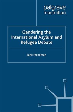 Freedman, Jane - Gendering the International Asylum and Refugee Debate, e-kirja