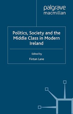 Lane, Fintan - Politics, Society and the Middle Class in Modern Ireland, e-kirja