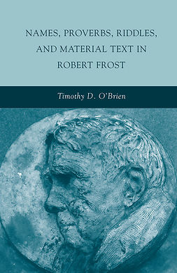 O’Brien, Timothy D. - Names, Proverbs, Riddles, and Material Text in Robert Frost, ebook