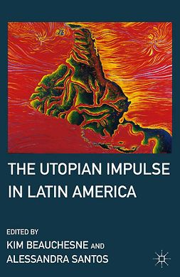 Beauchesne, Kim - The Utopian Impulse in Latin America, ebook
