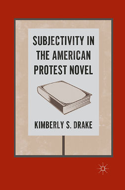 Drake, Kimberly S. - Subjectivity in the American Protest Novel, e-bok