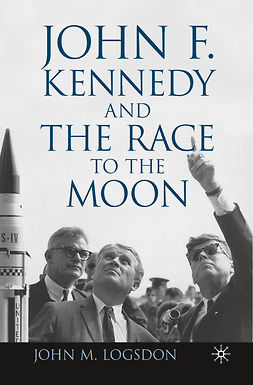 Logsdon, John M. - John F. Kennedy and the Race to the Moon, e-kirja