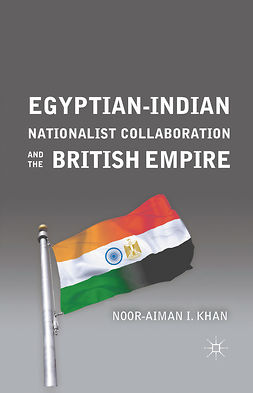 Khan, Noor-Aiman I. - Egyptian-Indian Nationalist Collaboration and the British Empire, ebook