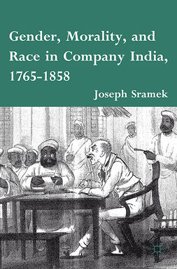Sramek, Joseph - Gender, Morality, and Race in Company India, 1765–1858, e-kirja