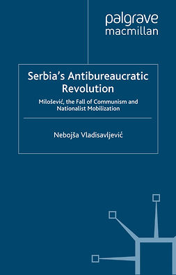 Vladisavljević, Nebojša - Serbia’s Antibureaucratic Revolution, e-kirja