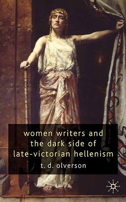 Olverson, T. D. - Women Writers and the Dark Side of Late-Victorian Hellenism, ebook