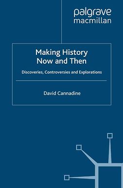 Cannadine, David - Making History Now and Then, ebook