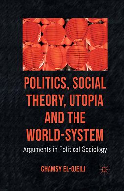el-Ojeili, Chamsy - Politics, Social Theory, Utopia and the World-System, ebook
