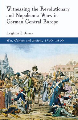 James, Leighton S. - Witnessing the Revolutionary and Napoleonic Wars in German Central Europe, ebook