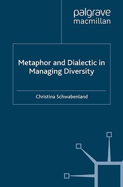 Schwabenland, Christina - Metaphor and Dialectic in <Emphasis Type="Italic">Managing Diversity</Emphasis>, ebook