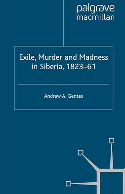 Gentes, Andrew A. - Exile, Murder and Madness in Siberia, 1823–61, ebook