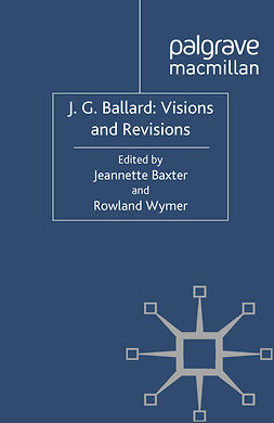 Baxter, Jeannette - J. G. Ballard: Visions and Revisions, e-bok