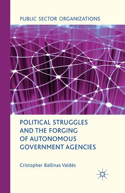 Valdés, Cristopher Ballinas - Political Struggles and the Forging of Autonomous Government Agencies, ebook