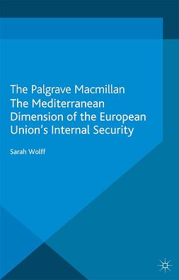 Wolff, Sarah - The Mediterranean Dimension of the European Union’s Internal Security, ebook
