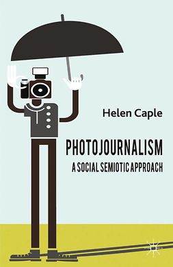 Caple, Helen - Photojournalism: A Social Semiotic Approach, e-kirja