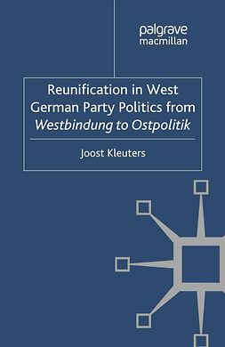 Kleuters, Joost - Reunification in West German Party Politics from <Emphasis Type="Italic">Westbindung</Emphasis> to <Emphasis Type="Italic">Ostpolitik</Emphasis>, ebook
