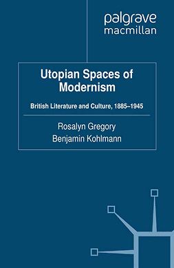 Gregory, Rosalyn - Utopian Spaces of Modernism, e-kirja