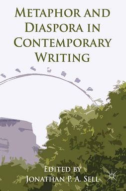 Sell, Jonathan P. A. - Metaphor and Diaspora in Contemporary Writing, e-kirja