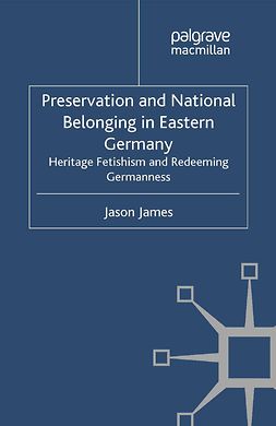 James, Jason - Preservation and National Belonging in Eastern Germany, ebook