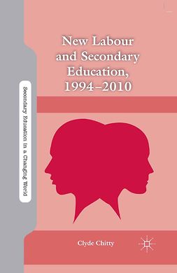 Chitty, Clyde - New Labour and Secondary Education, 1994–2010, ebook
