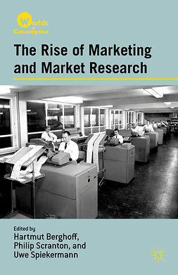 Berghoff, Hartmut - The Rise of Marketing and Market Research, e-kirja
