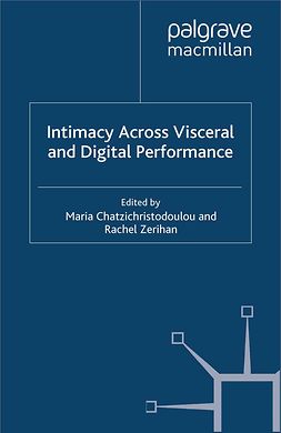 Chatzichristodoulou, Maria - Intimacy Across Visceral and Digital Performance, ebook